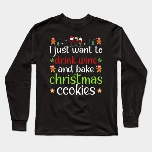 I Just Want To Drink Wine And Bake Christmas Cookies Long Sleeve T-Shirt